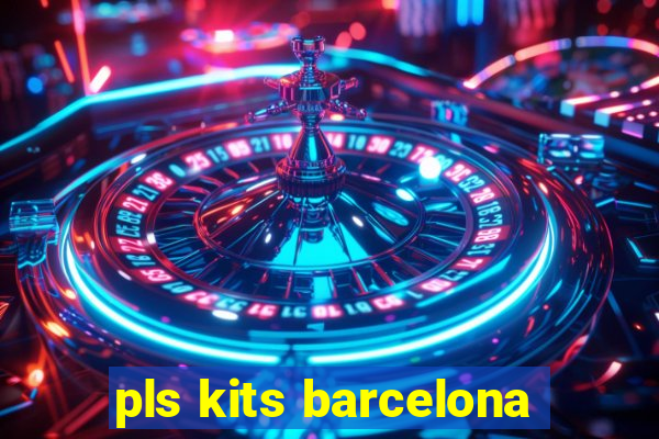 pls kits barcelona